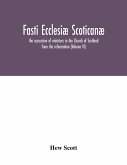 Fasti ecclesiæ scoticanæ; the succession of ministers in the Church of Scotland from the reformation (Volume VI)