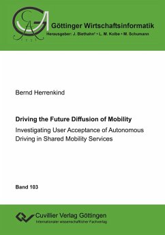 Driving the Future Diffusion of Mobility. Investigating User Acceptance of Autonomous Driving in Shared Mobility Services - Herrenkind, Bernd