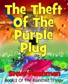 The Theft Of The Purple Plug (The Rainchild Trilogy, #1) (eBook, ePUB) The Theft Of The Purple Plug (The Rainchild Trilogy, #1) (eBook, ePUB)
