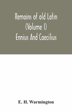 Remains of old Latin (Volume I) Ennius And Caecilius - H. Warmington, E.