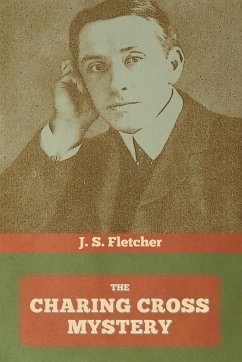 The Charing Cross Mystery - Fletcher, J. S.
