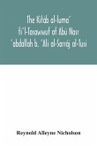 The Kitáb al-luma' fi'l-Tasawwuf of Abú Nasr 'abdallah b. 'Ali al-Sarráj al-Tusi; edited for the first time, with critical notes, abstract of contents, glossary, and indices
