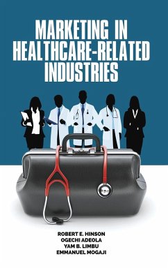 Marketing in Healthcare-Related Industries (hc) - Hinson, Robert E.; Adeola, Ogechi; Limbu, Yam B.