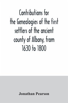 Contributions for the genealogies of the first settlers of the ancient county of Albany, from 1630 to 1800 - Pearson, Jonathan