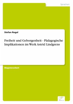 Freiheit und Geborgenheit - Pädagogische Implikationen im Werk Astrid Lindgrens - Rogal, Stefan
