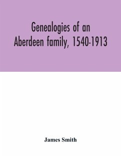 Genealogies of an Aberdeen family, 1540-1913 - Smith, James