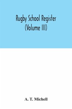 Rugby School register (Volume III) - T. Michell, A.