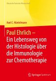 Paul Ehrlich - Ein Lebensweg von der Histologie über die Immunologie zur Chemotherapie