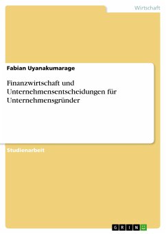 Finanzwirtschaft und Unternehmensentscheidungen für Unternehmensgründer (eBook, PDF) - Uyanakumarage, Fabian