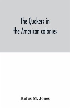 The Quakers in the American colonies - M. Jones, Rufus