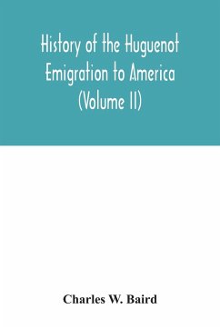 History of the Huguenot emigration to America (Volume II) - W. Baird, Charles