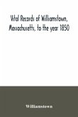 Vital records of Williamstown, Massachusetts, to the year 1850