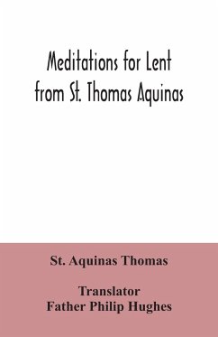 Meditations for Lent from St. Thomas Aquinas - Aquinas Thomas, St.