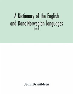 A dictionary of the English and Dano-Norwegian languages. Danisms supervised by Johannes Magnussen. English pronunciation by Otto Jespersen (Part I) A-M - Brynildsen, John