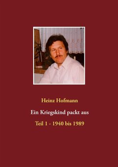 Ein Kriegskind packt aus - Hofmann, Heinz