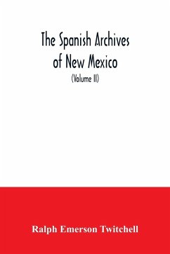 The Spanish Archives of New Mexico - Emerson Twitchell, Ralph