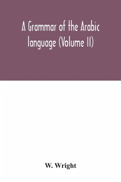 A grammar of the Arabic language (Volume II) - Wright, W.
