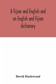 A Fijian and English and an English and Fijian dictionary, with examples of common and peculiar modes of expression and uses of words, also, containing brief hints on native customs, proverbs, the native names of natural productions, and notices of the Is