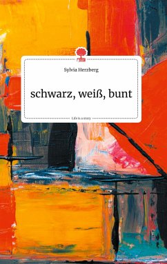 schwarz, weiß, bunt. Life is a Story - story.one - Herzberg, Sylvia