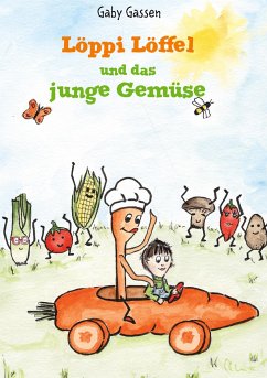 Löppi Löffel und das junge Gemüse - Gassen, Gaby Löppi Löffel und das junge Gemüse - Gassen, Gaby