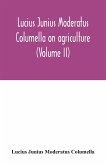 Lucius Junius Moderatus Columella On agriculture (Volume II)