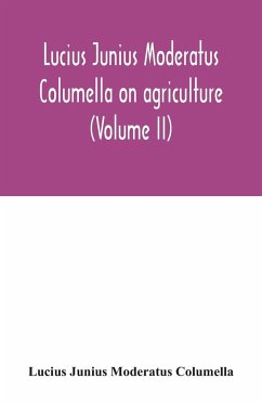 Lucius Junius Moderatus Columella On agriculture (Volume II) - Junius Moderatus Columella, Lucius