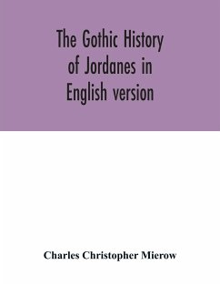 The Gothic history of Jordanes in English version - Christopher Mierow, Charles