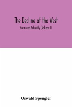 The decline of the West; Form and Actuality (Volume I) - Spengler, Oswald