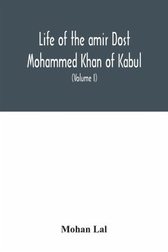 Life of the amir Dost Mohammed Khan of Kabul - Lal, Mohan