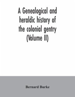 A genealogical and heraldic history of the colonial gentry (Volume II) - Burke, Bernard