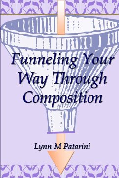 Funneling Your Way Through Composition - Patarini, Lynn M