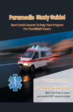 Paramedic Study Guide! Best Crash Course to Help You Prepare For the NREMT Exam Complete Review Edition - Best Test Prep to Learn Paramedic Care Principles - Montoya, Jamie