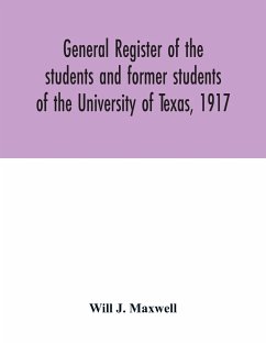 General register of the students and former students of the University of Texas, 1917 - J. Maxwell, Will