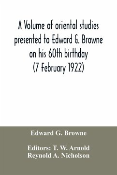 A volume of oriental studies presented to Edward G. Browne on his 60th birthday (7 February 1922) - G. Browne, Edward