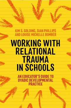 Working with Relational Trauma in Schools (eBook, ePUB) - Bombèr, Louise Michelle; Golding, Kim S.; Phillips, Sian