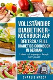 VOLLSTÄNDIGE DIABETIKER-KOCHBUCH Auf Deutsch/ FULL DIABETICS COOKBOOK In German: Leckere und ausgewogene Rezepte leicht gemacht (eBook, ePUB)
