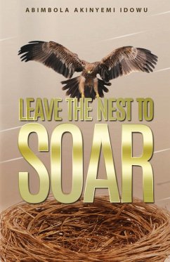 Leave the Nest to Soar (eBook, ePUB) - Idowu, Abimbola Akinyemi