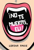 ¡No te mueras, Eli! (eBook, ePUB)