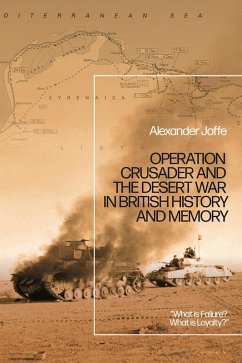 Operation Crusader and the Desert War in British History and Memory (eBook, PDF) - Joffe, Alexander