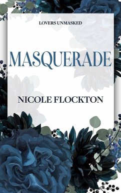 Masquerade (Lovers Unmasked, #1) (eBook, ePUB) - Flockton, Nicole Masquerade (Lovers Unmasked, #1) (eBook, ePUB) - Flockton, Nicole