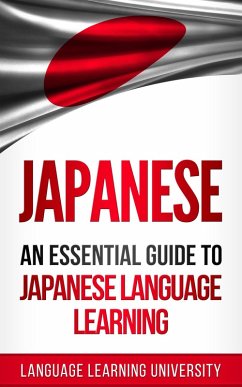 Japanese: An Essential Guide to Japanese Language Learning (eBook, ePUB) - University, Language Learning