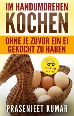 Im Handumdrehen Kochen-Ohne Je Zuvor Ein Ei Gekocht Zu Haben (eBook, ePUB) - Kumar, Prasenjeet