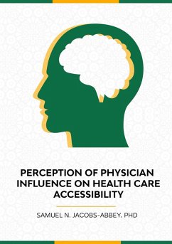 The Perceptions of Physician Influence on Healthcare Accessibility (eBook, ePUB) - Abbey, Samuel N. Jacobs