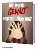 Mir wurde Gewalt angetan Was tun? (eBook, ePUB)