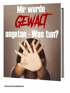 Mir wurde Gewalt angetan Was tun? (eBook, ePUB) - Rudolphios, Antonio