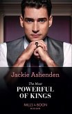 The Most Powerful Of Kings (The Royal House of Axios, Book 2) (Mills & Boon Modern) (eBook, ePUB)