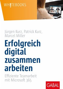 Erfolgreich digital zusammen arbeiten (eBook, PDF) - Kurz, Jürgen; Kurz, Patrick; Miller, Marcel
