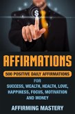 Affirmations: 500 Positive Daily Affirmations for Success, Wealth, Health, Love, Happiness, Focus, Motivation and Money (eBook, ePUB)