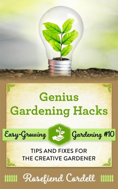 Genius Gardening Hacks: Tips and Fixes for the Creative Gardener (Easy-Growing Gardening, #10) (eBook, ePUB) - Cordell, Rosefiend