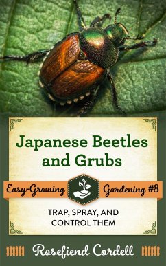 Japanese Beetles and Grubs: Trap, Spray, and Control Them (Easy-Growing Gardening, #8) (eBook, ePUB) - Cordell, Rosefiend